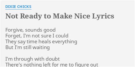 "NOT READY TO MAKE NICE" LYRICS by DIXIE CHICKS: Forgive, sounds good ...