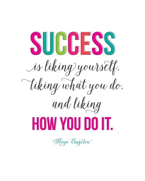 Success is liking yourself, liking what you do, and liking HOW YOU DO ...