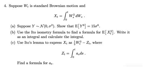 Solved 4. Suppose Wt is standard Brownian motion and t Xt = | Chegg.com