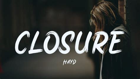 Hayd - Closure [lyric] - YouTube