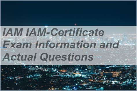 IAM IAM-Certificate Exam Information and Actual Questions