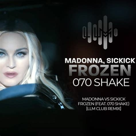 Stream Madonna Vs Sickick - Frozen (feat. 070 Shake)[LLM CLUB REMIX] by ...