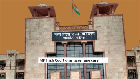 MP High Court dismisses rape case; accused won't pursue complainant for ...