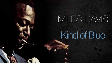 Miles Davis - Kind Of Blue (Full Album) - YouTube