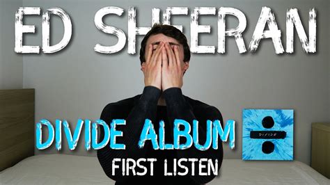 Ed Sheeran | Divide Album (First Listen) - YouTube