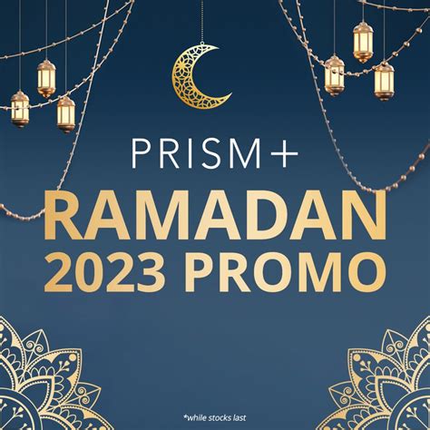 17 Mar 2023 Onward: PRISM+ Ramadan 2023 Promo - EverydayOnSales.com