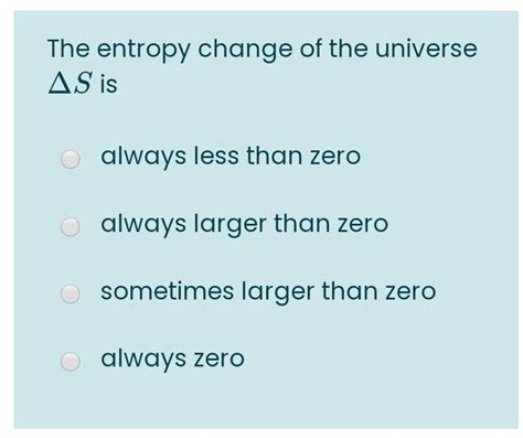 Solved The entropy change of the universe AS is o always | Chegg.com