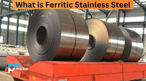 Ferritic Stainless Steel - Composition, Properties and Uses