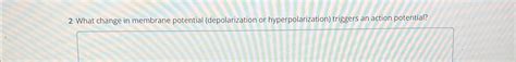 Solved 2 ﻿What change in membrane potential (depolarization | Chegg.com