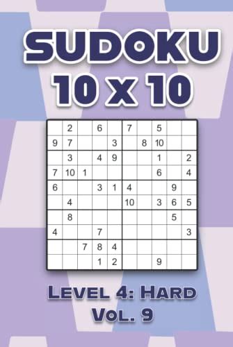 Sudoku 10 x 10 Level 4: Hard Vol. 9: Play Sudoku 10x10 Ten Grid With Solutions Hard Level ...