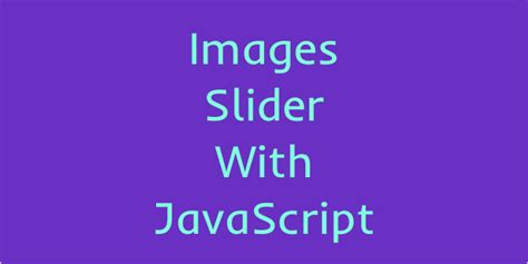 Images Slider With JavaScript. After watching a video on how to make a ...