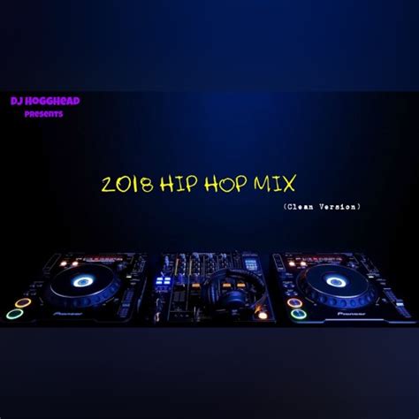 Stream 2018 Hip Hop Mix (Clean Version) by Dj HoggHead | Listen online ...