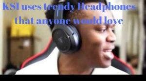 6 Headphones KSI uses in online success: Best KSI Headphones