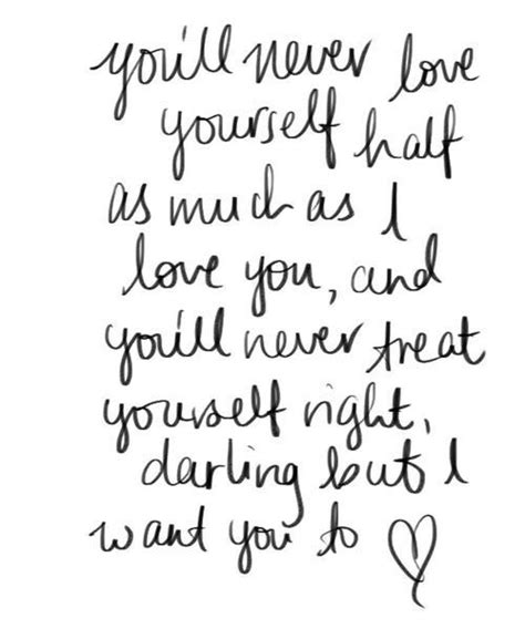 If I let you know that I'm here for you. Maybe you'll love yourself ...