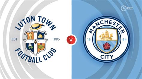 Luton Town vs Manchester City Prediction and Betting Tips