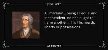 John Locke quote: All mankind... being all equal and independent, no ...