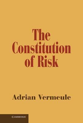 The Constitution of Risk by Adrian Vermeule | Goodreads