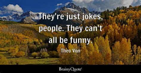 Theo Von - They're just jokes, people. They can't all be...