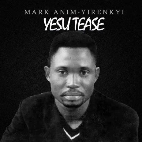 Mark Anim Yirenkyi - Yesu Tease MP3 Download & Lyrics | Boomplay