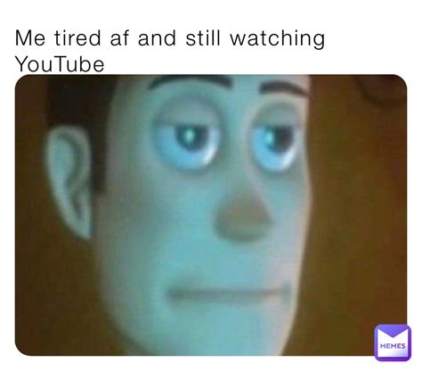 Me tired af and still watching YouTube | @Nxvemberbunni | Memes