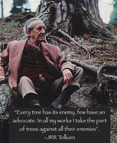 "Every tree has its enemy few have an advocate..." - J.R.R. Tolkien | Tolkien quotes, Tolkien ...