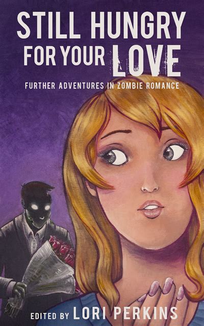 Still Hungry for Your Love: Further Adventures in Zombie Romance ...