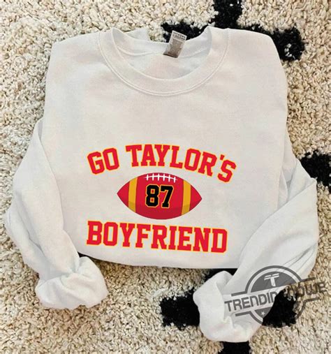 Go Taylors Boyfriend Shirt Go Taylor's Boyfriend Crewneck Travis Kelce ...