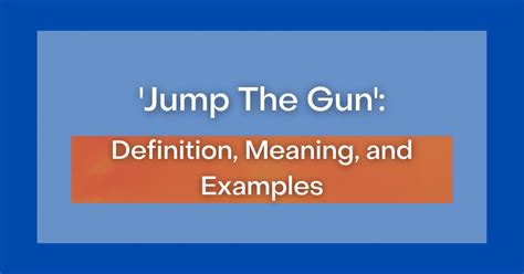 ‘Jump The Gun’: Definition, Meaning and Examples