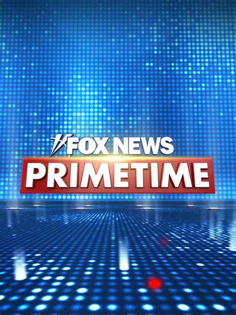 FOX News Primetime - Where to Watch and Stream - TV Guide