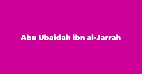 Abu Ubaidah ibn al-Jarrah - Spouse, Children, Birthday & More