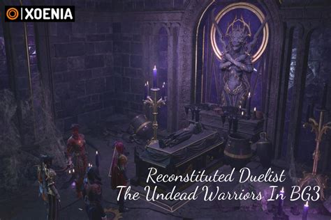 Reconstituted Duelist: The Undead Warriors In BG3 - Xoenia