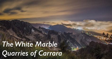 Things to Know About the White Marble Quarries of Carrara