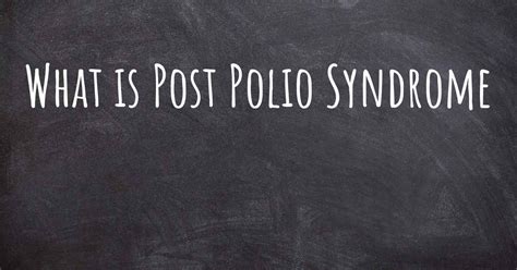 What is Post Polio Syndrome