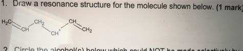 Solved 1. Draw a resonance structure for the molecule shown | Chegg.com