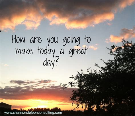 Make Today Great Quotes. QuotesGram