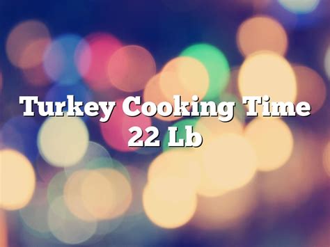 Turkey Cooking Time 22 Lb | March 2023 | Pastureandpearl.com