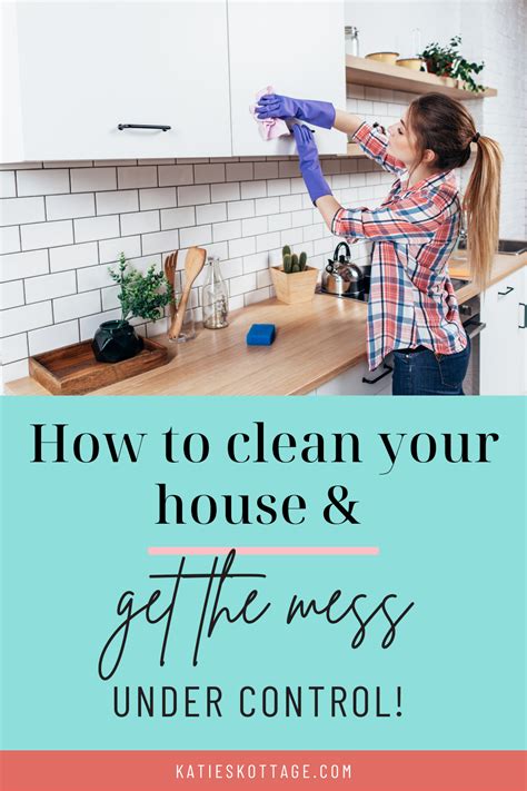 How To Clean Your House When The Mess Is Overwhelming - KatiesKottage | House cleaning tips ...