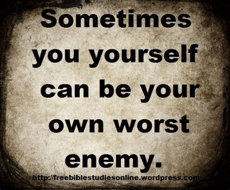 Your Own Worst Enemy Quotes. QuotesGram