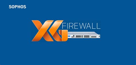 Sophos XG Firewall now available on Sophos Central - Security MEA