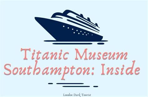 Titanic Museum Southampton: Tour & 9 Treasures Of The Collection - London Dark Tourist