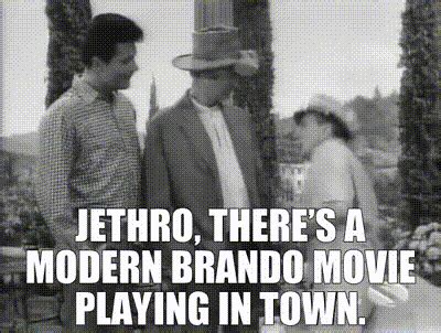 YARN | Jethro, there's a modern Brando movie playing in town. | The ...