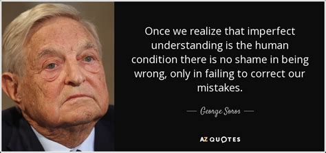 George Soros quote: Once we realize that imperfect understanding is the ...