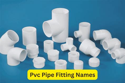 Top 13 PVC Pipe Fittings Names And Images List For Home!