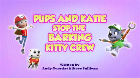 Pups and Katie Stop the Barking Kitty Crew | PAW Patrol Wiki | Fandom