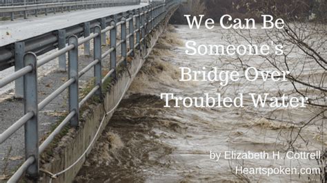 We Can Be Someone's Bridge Over Troubled Water - Heartspoken