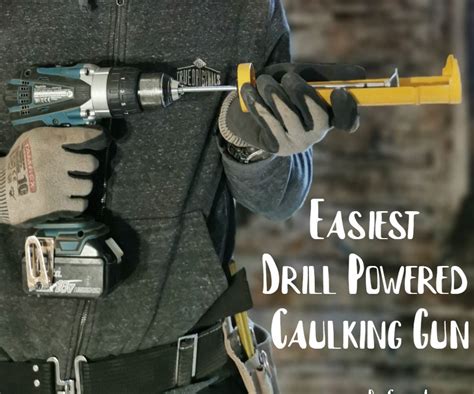 Easiest Drill Powered Caulking Gun : 5 Steps - Instructables