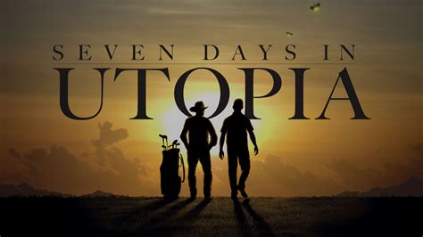 Seven Days In Utopia the Film — Links of Utopia