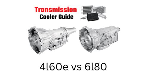 4l60e Vs 6l80: Difference Between 4l60e And 6l80 Transmissions - Transmission Cooler Guide