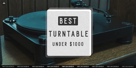 Best Turntables Under $1000 [Top 7 Audiophile Turntable]