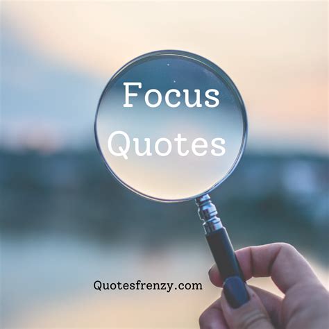 110 Famous Focus Quotes And Sayings – Quotes Sayings | Thousands Of Quotes Sayings